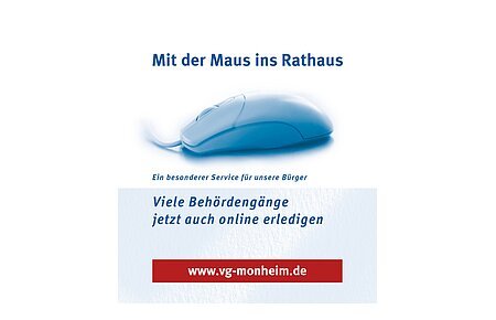 Eine blaue Computermaus vor weißem Hintergrund mit dem Text oberhalb: "Mit der Maus ins Rathaus. Viele Behördengänge jetzt auch online erledigen." Darunter der Link zur Webseite der Verwaltungsgemeinschaft Monheim auf rotem Hintergrund.